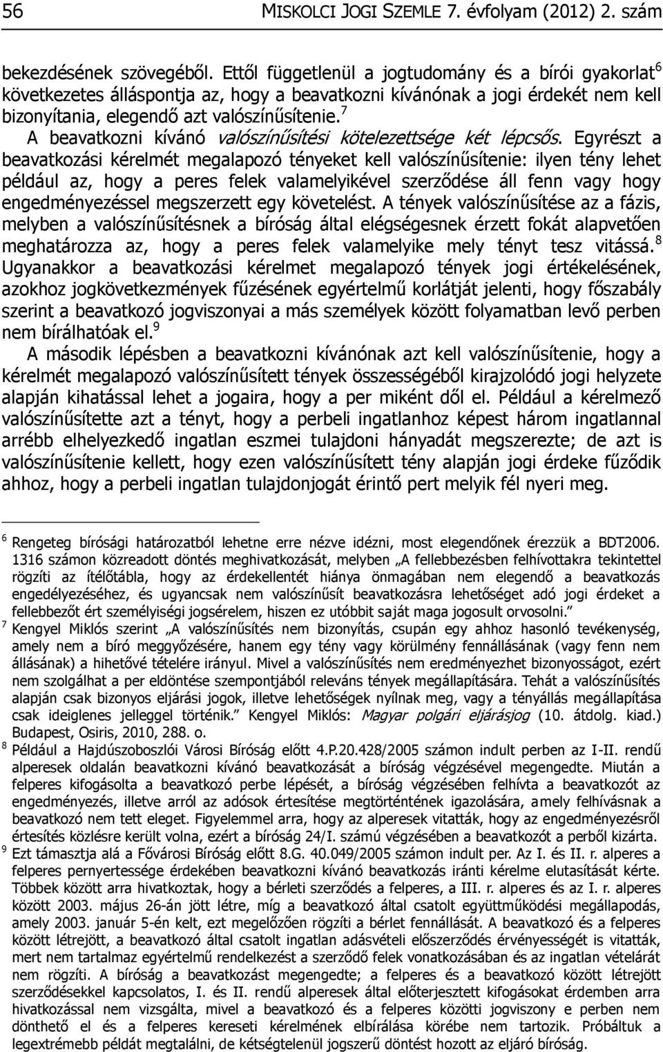 7 A beavatkozni kívánó valószínűsítési kötelezettsége két lépcsős.