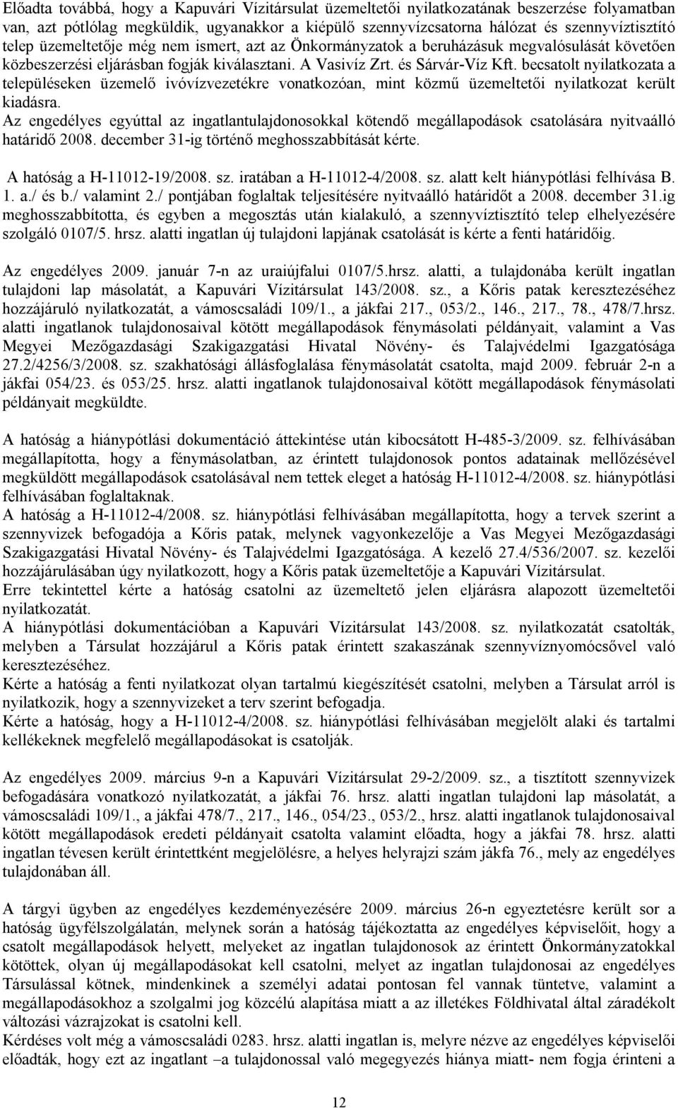 becsatolt nyilatkozata a településeken üzemelő ivóvízvezetékre vonatkozóan, mint közmű üzemeltetői nyilatkozat került kiadásra.