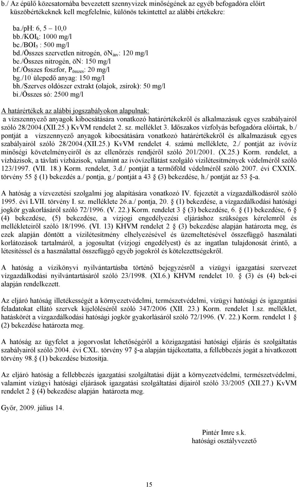 /szerves oldószer extrakt (olajok, zsírok): 50 mg/l bi.