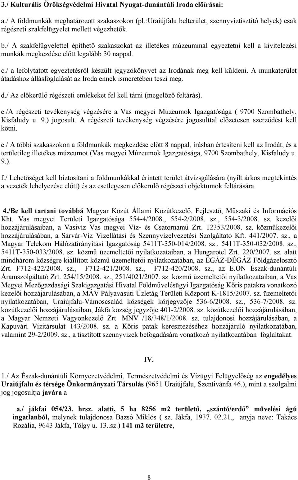 c./ a lefolytatott egyeztetésről készült jegyzőkönyvet az Irodának meg kell küldeni. A munkaterület átadáshoz állásfoglalását az Iroda ennek ismeretében teszi meg. d.