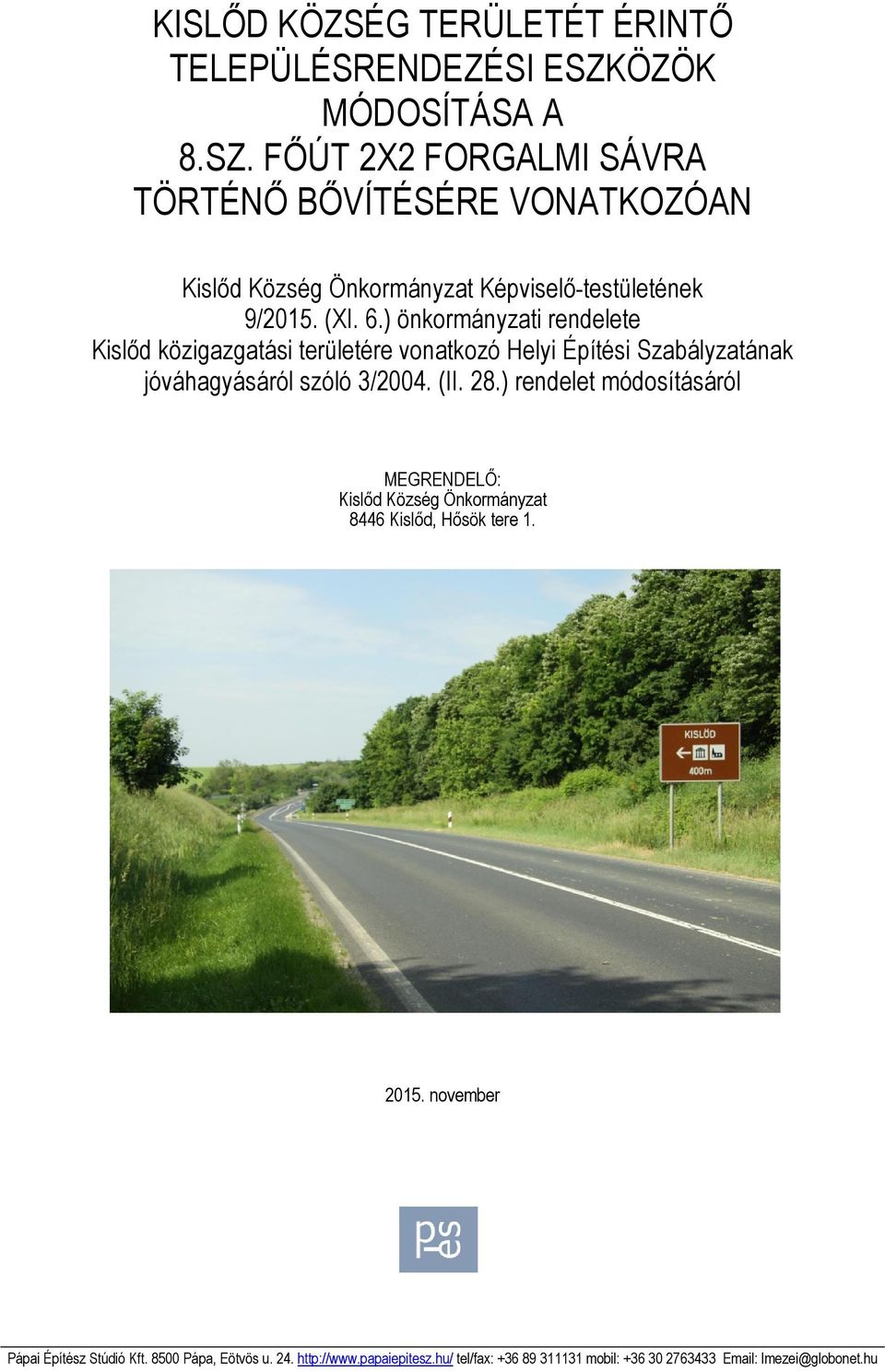 FŐÚT 2X2 FORGALMI SÁVRA TÖRTÉNŐ BŐVÍTÉSÉRE VONATKOZÓAN Kislőd Község Önkormányzat Képviselő-testületének 9/2015. (XI. 6.