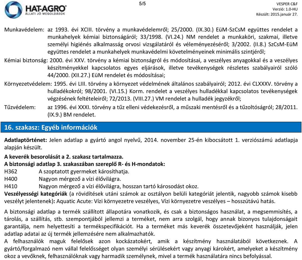 ) SzCsM-EüM együttes rendelet a munkahelyek munkavédelmi követelményeinek minimális szintjéről; Kémiai biztonság: 2000. évi XXV.