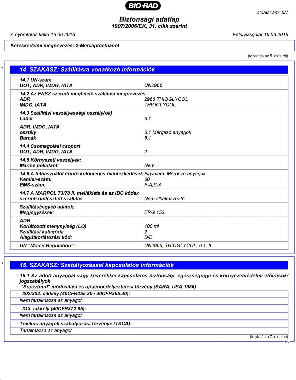 1 14.4 Csomagolási csoport DOT, ADR, IMDG, IATA II 14.5 Környezeti veszélyek: Marine pollutant: Nem 14.
