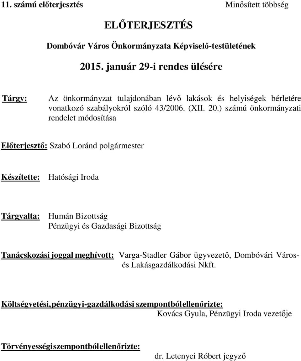 ) számú önkormányzati rendelet módosítása Előterjesztő: Szabó Loránd polgármester Készítette: Hatósági Iroda Tárgyalta: Humán Bizottság Pénzügyi és Gazdasági Bizottság
