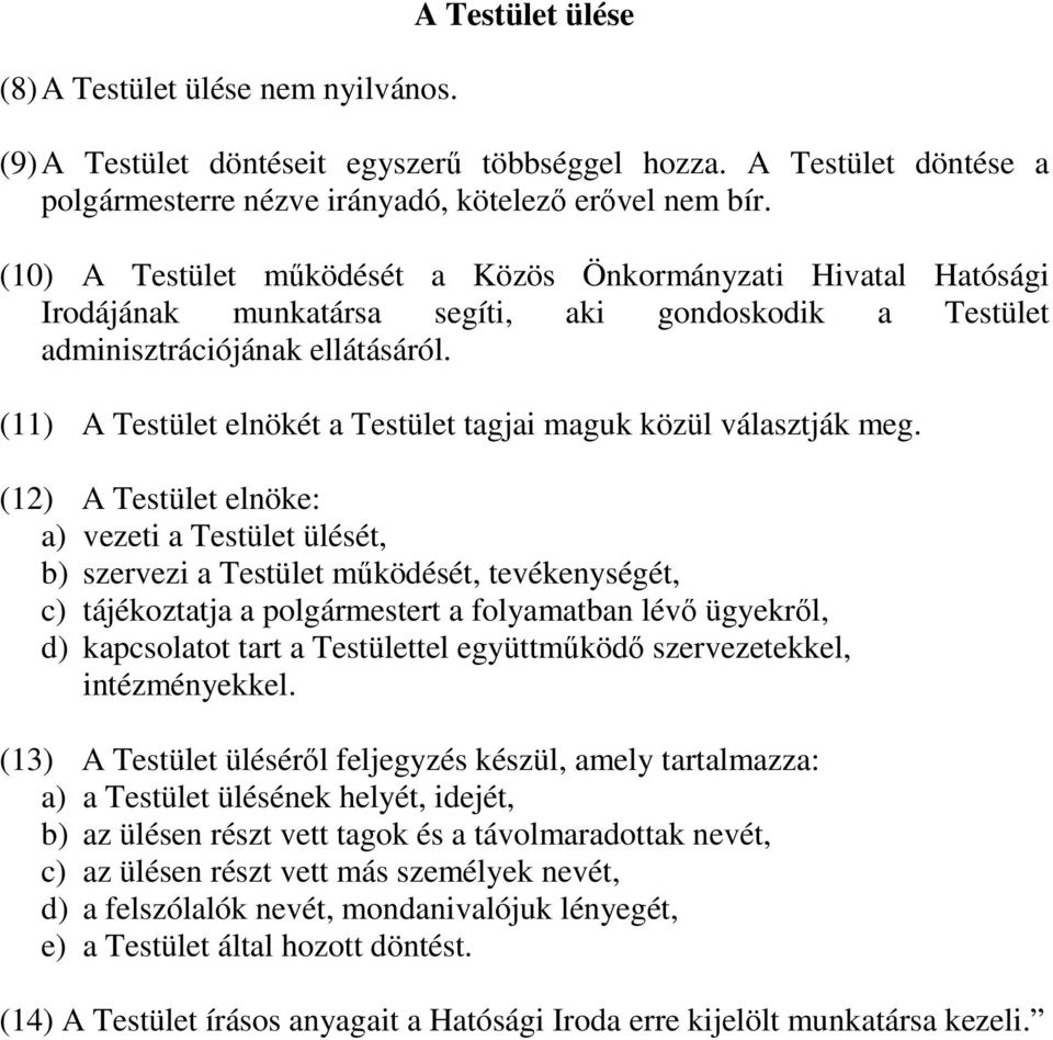 (11) A Testület elnökét a Testület tagjai maguk közül választják meg.