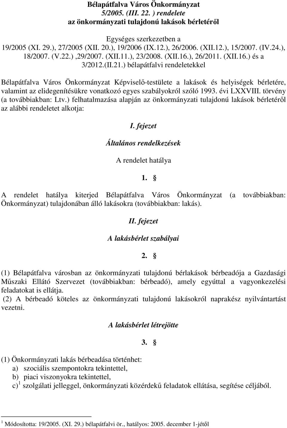 ) bélapátfalvi rendeletekkel Bélapátfalva Város Önkormányzat Képviselő-testülete a lakások és helyiségek bérletére, valamint az elidegenítésükre vonatkozó egyes szabályokról szóló 1993. évi LXXVIII.