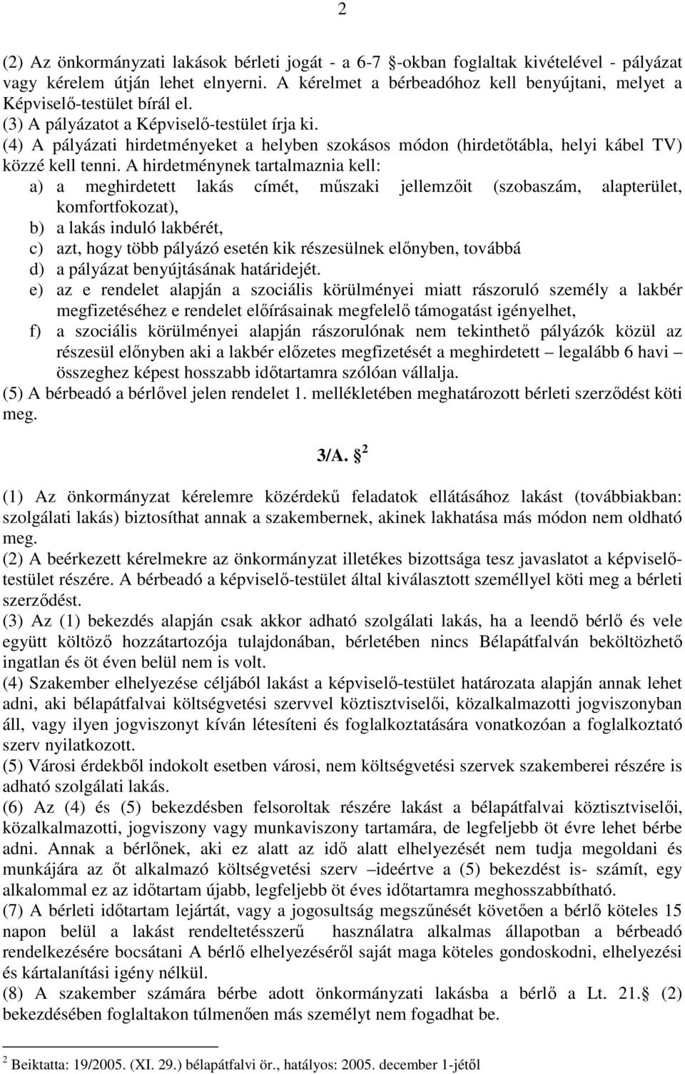 (4) A pályázati hirdetményeket a helyben szokásos módon (hirdetőtábla, helyi kábel TV) közzé kell tenni.