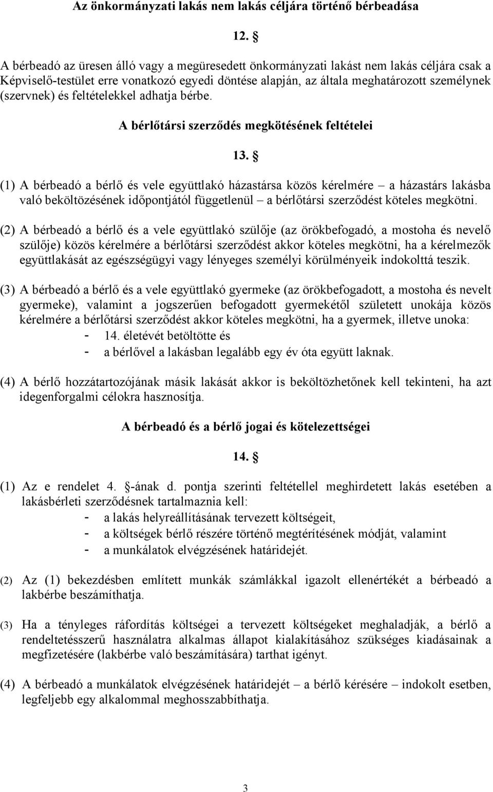 feltételekkel adhatja bérbe. A bérlőtársi szerződés megkötésének feltételei 13.