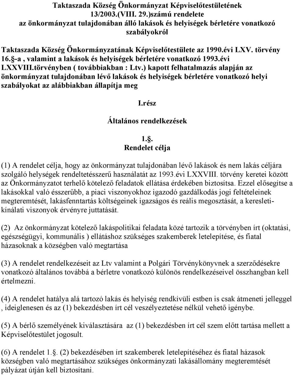 -a, valamint a lakások és helyiségek bérletére vonatkozó 1993.évi LXXVIII.törvényben ( továbbiakban : Ltv.