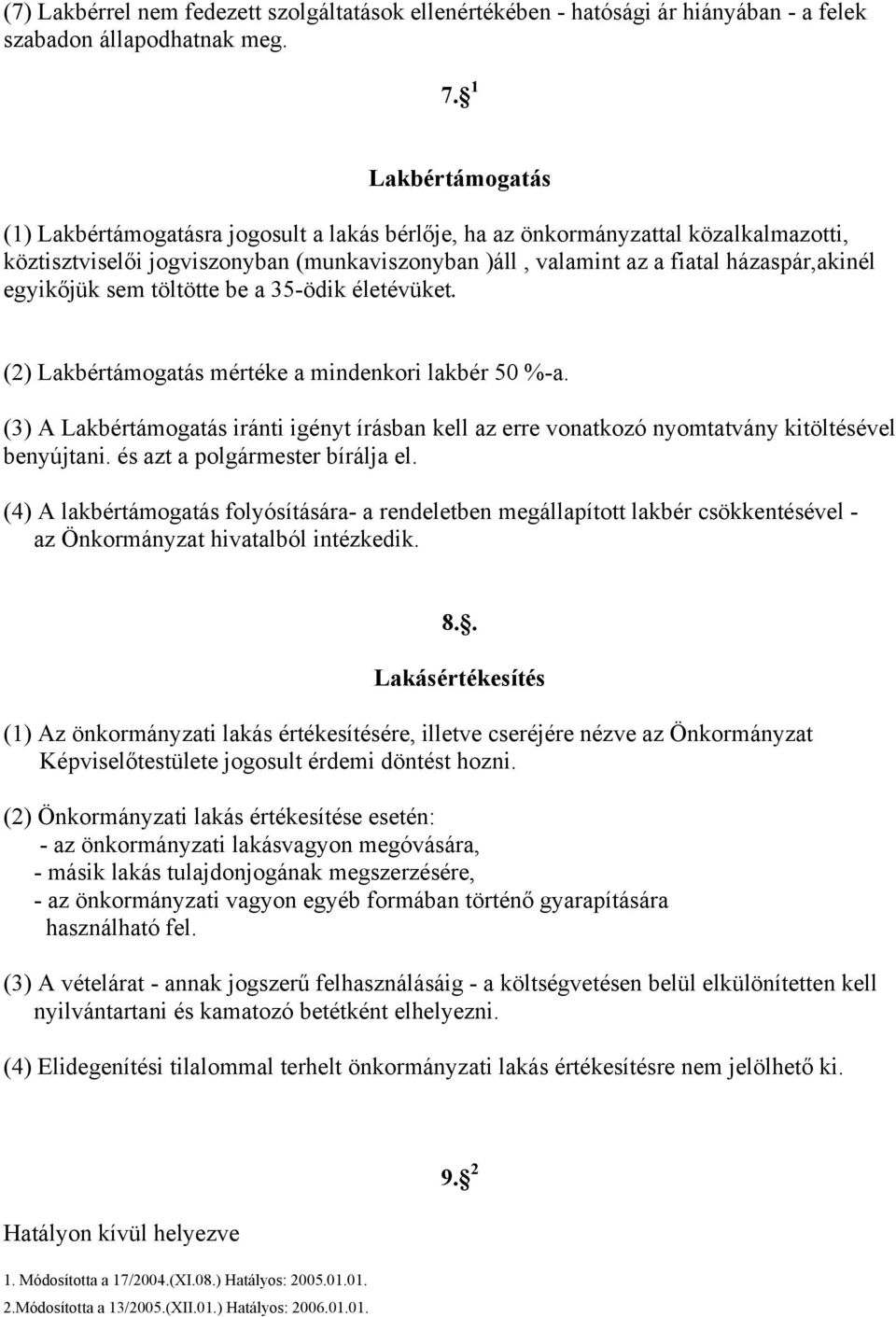 egyikőjük sem töltötte be a 35-ödik életévüket. (2) Lakbértámogatás mértéke a mindenkori lakbér 50 %-a.