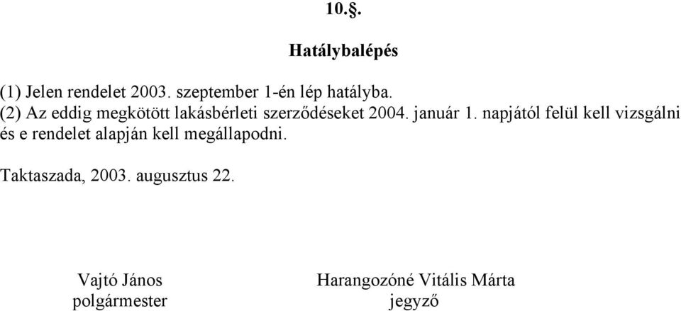 napjától felül kell vizsgálni és e rendelet alapján kell megállapodni.