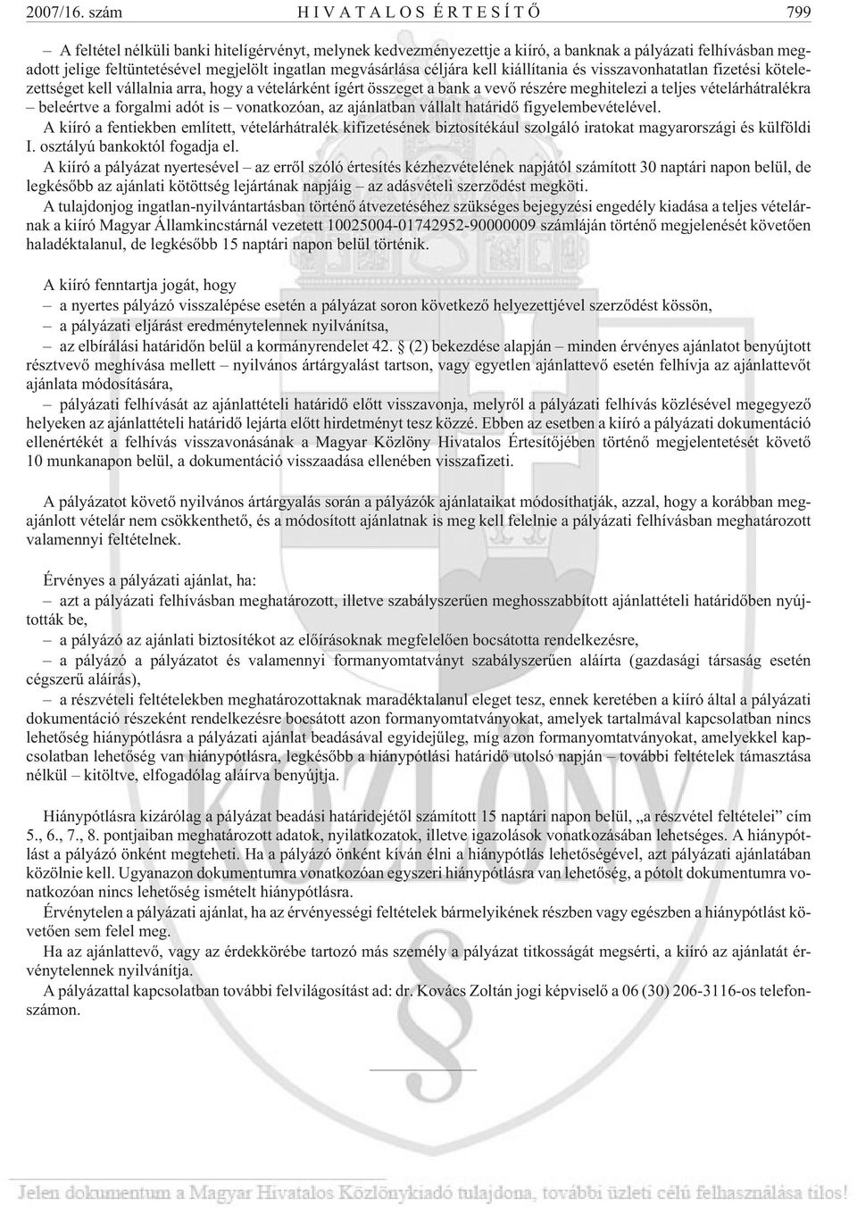 megvásárlása céljára kell kiállítania és visszavonhatatlan fizetési kötelezettséget kell vállalnia arra, hogy a vételárként ígért összeget a bank a vevõ részére meghitelezi a teljes vételárhátralékra