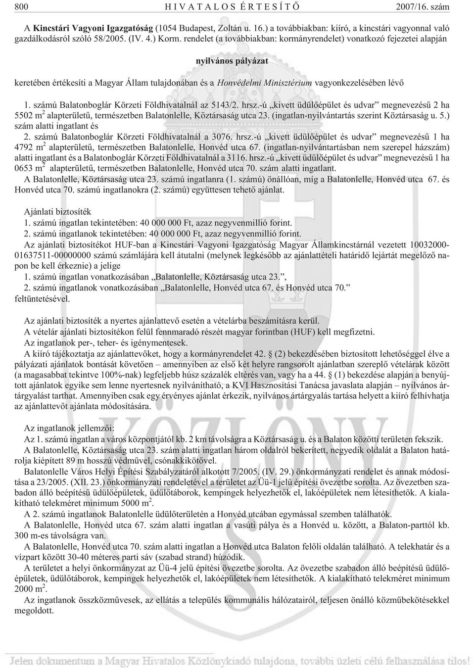 számú Balatonboglár Körzeti Földhivatalnál az 5143/2. hrsz.-ú kivett üdülõépület és udvar megnevezésû 2 ha 5502 m 2 alapterületû, természetben Balatonlelle, Köztársaság utca 23.