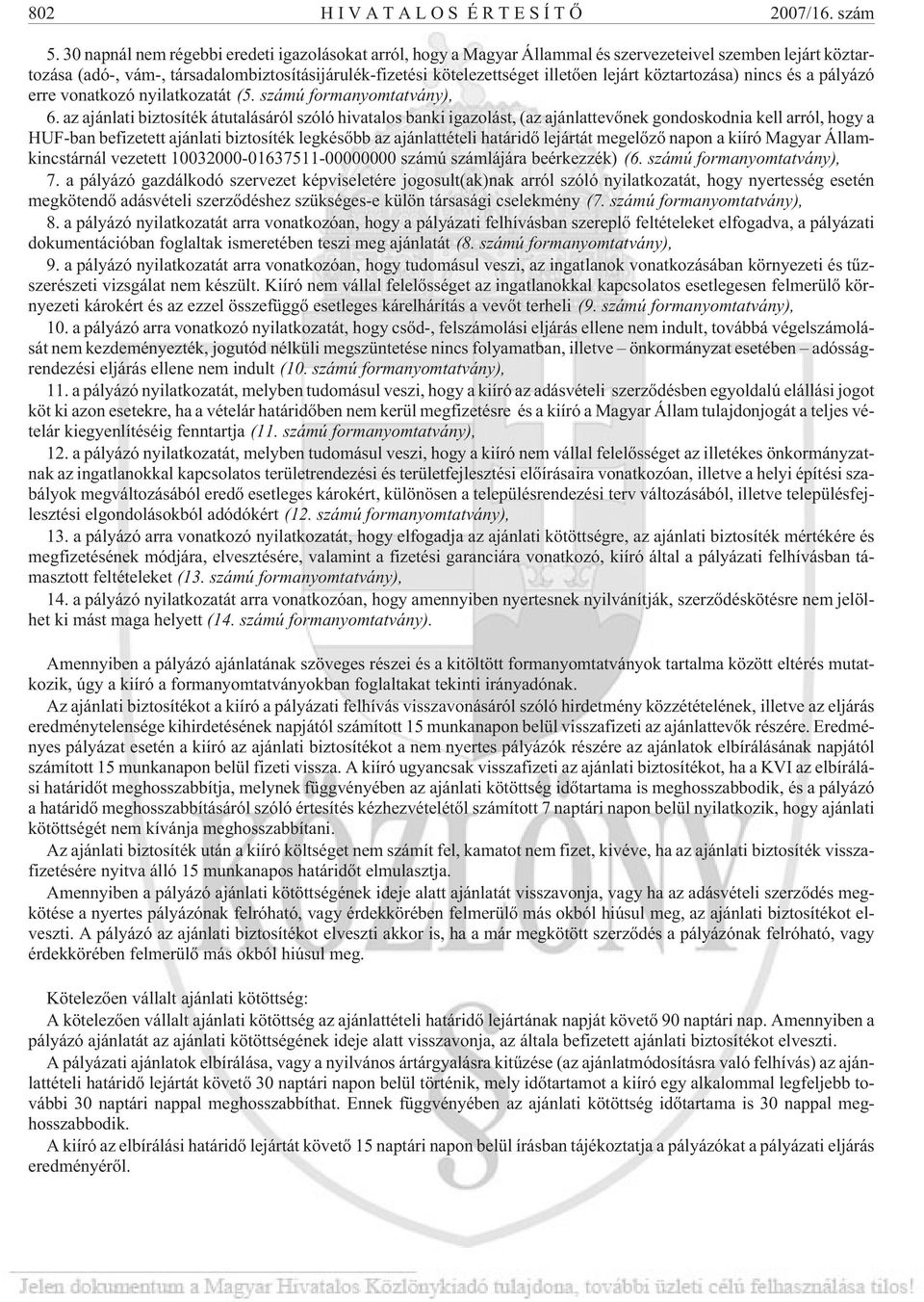 lejárt köztartozása) nincs és a pályázó erre vonatkozó nyilatkozatát (5. számú formanyomtatvány), 6.