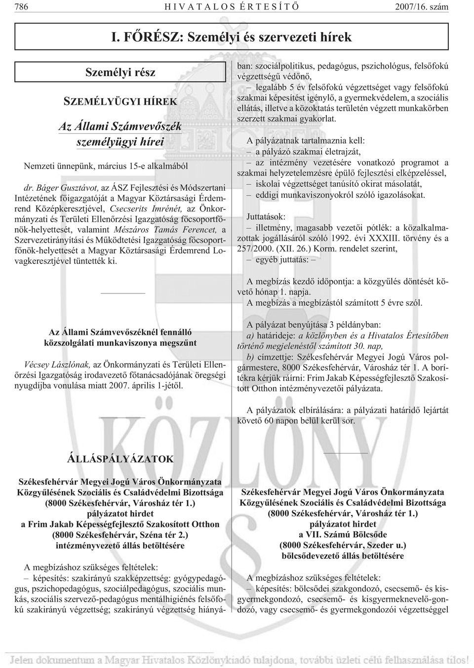 Igazgatóság fõcsoportfõnök-helyettesét, valamint Mészáros Tamás Ferencet, a Szervezetirányítási és Mûködtetési Igazgatóság fõcsoportfõnök-helyettesét a Magyar Köztársasági Érdemrend Lovagkeresztjével