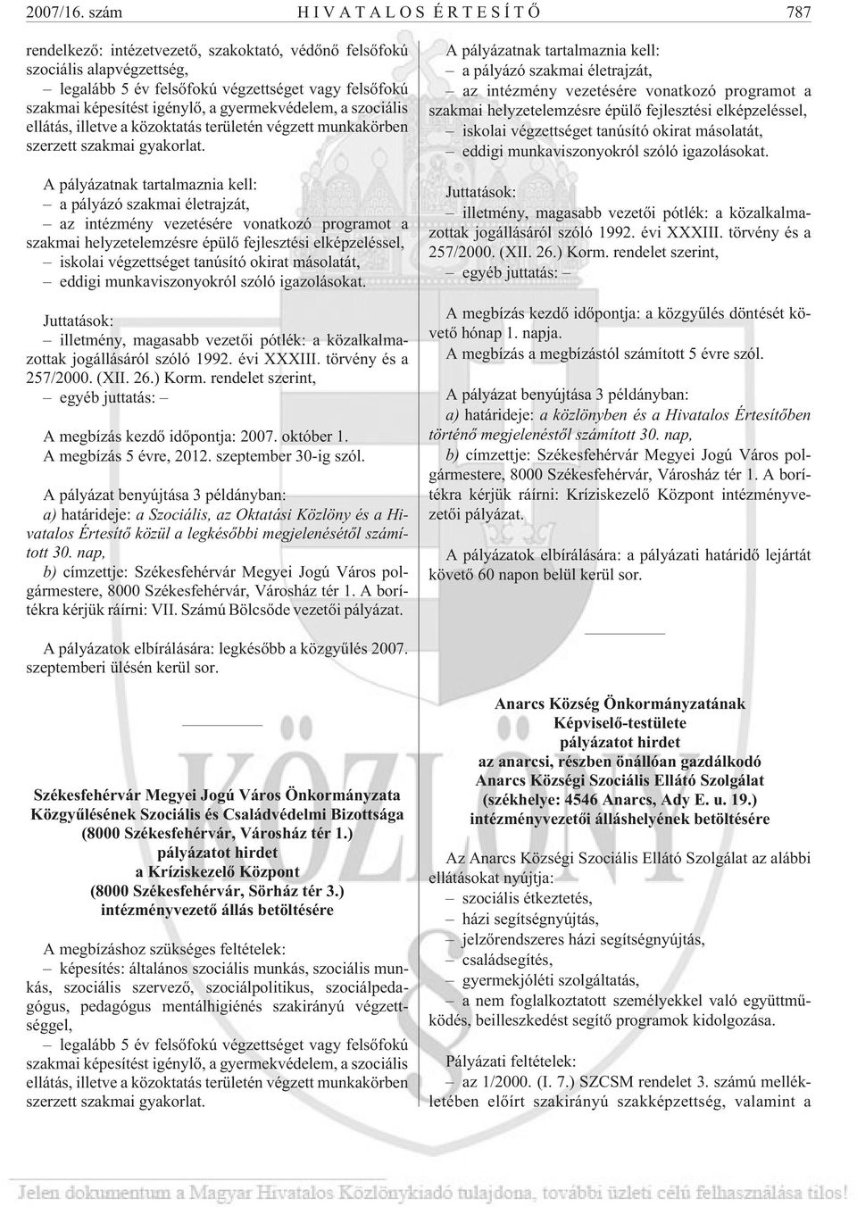 gyermekvédelem, a szociális ellátás, illetve a közoktatás területén végzett munkakörben szerzett szakmai gyakorlat.