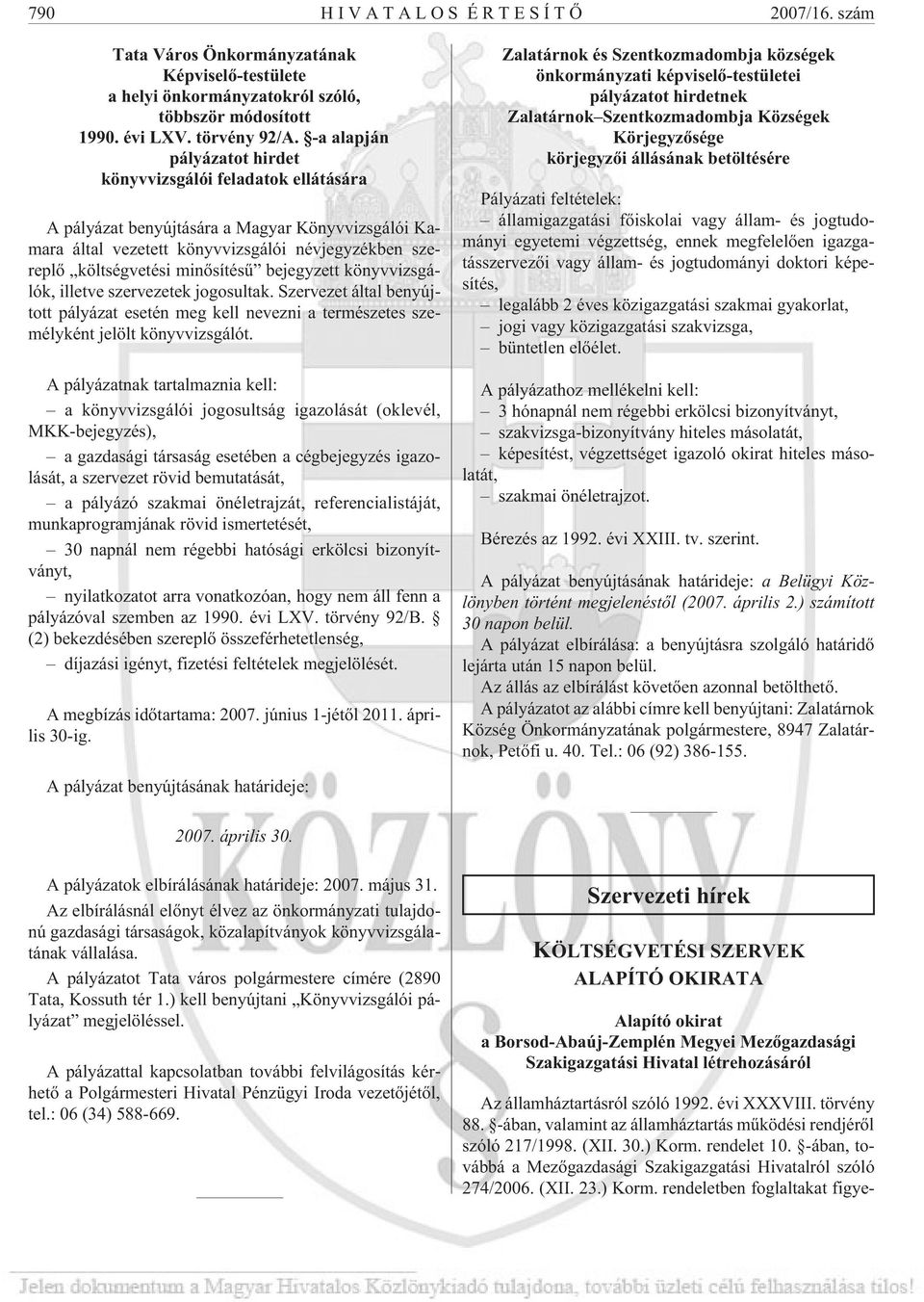 bejegyzett könyvvizsgálók, illetve szervezetek jogosultak. Szervezet által benyújtott pályázat esetén meg kell nevezni a természetes személyként jelölt könyvvizsgálót.