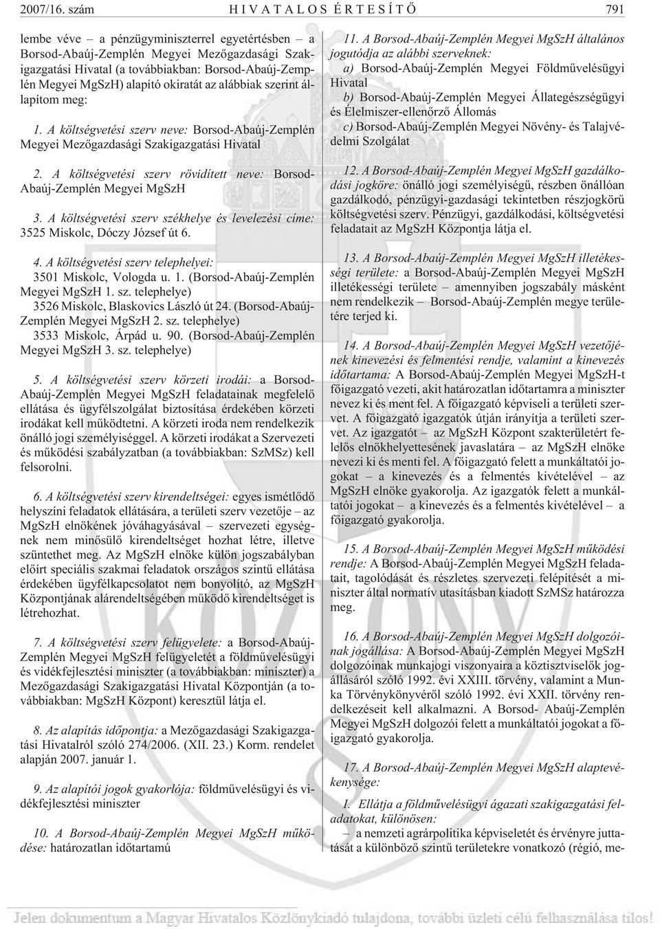 alapító okiratát az alábbiak szerint állapítom meg: 1. A költségvetési szerv neve: Borsod-Abaúj-Zemplén Megyei Mezõgazdasági Szakigazgatási Hivatal 2.