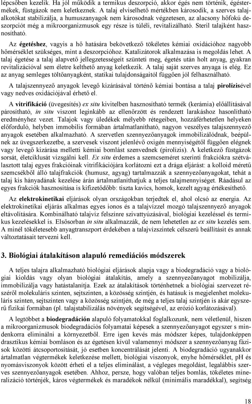 revitalizálható. Steril talajként hasznosítható. Az égetéshez, vagyis a h hatására bekövetkez tökéletes kémiai oxidációhoz nagyobb h mérséklet szükséges, mint a deszorpcióhoz.