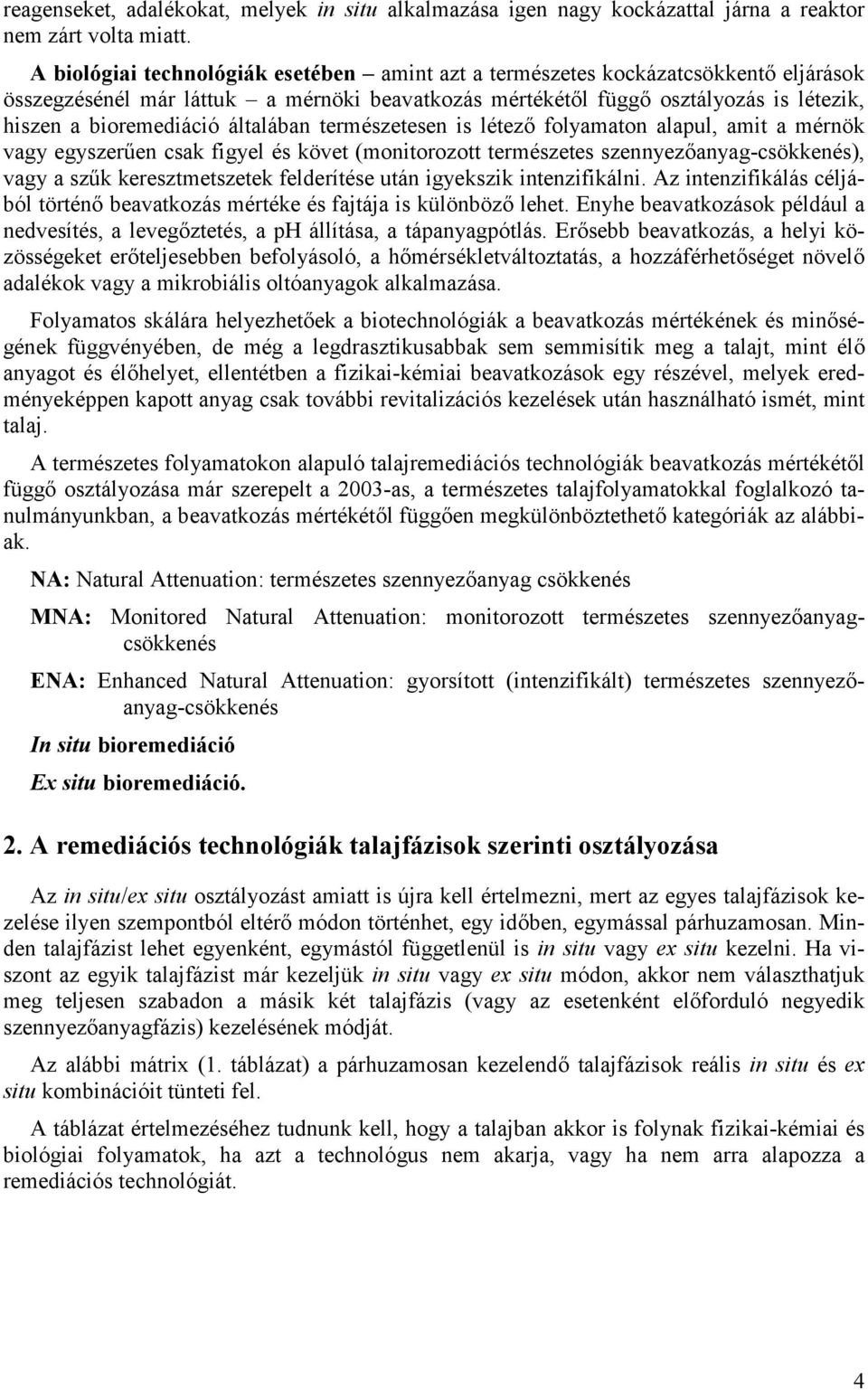 általában természetesen is létez folyamaton alapul, amit a mérnök vagy egyszer6en csak figyel és követ (monitorozott természetes szennyez anyag-csökkenés), vagy a sz6k keresztmetszetek felderítése