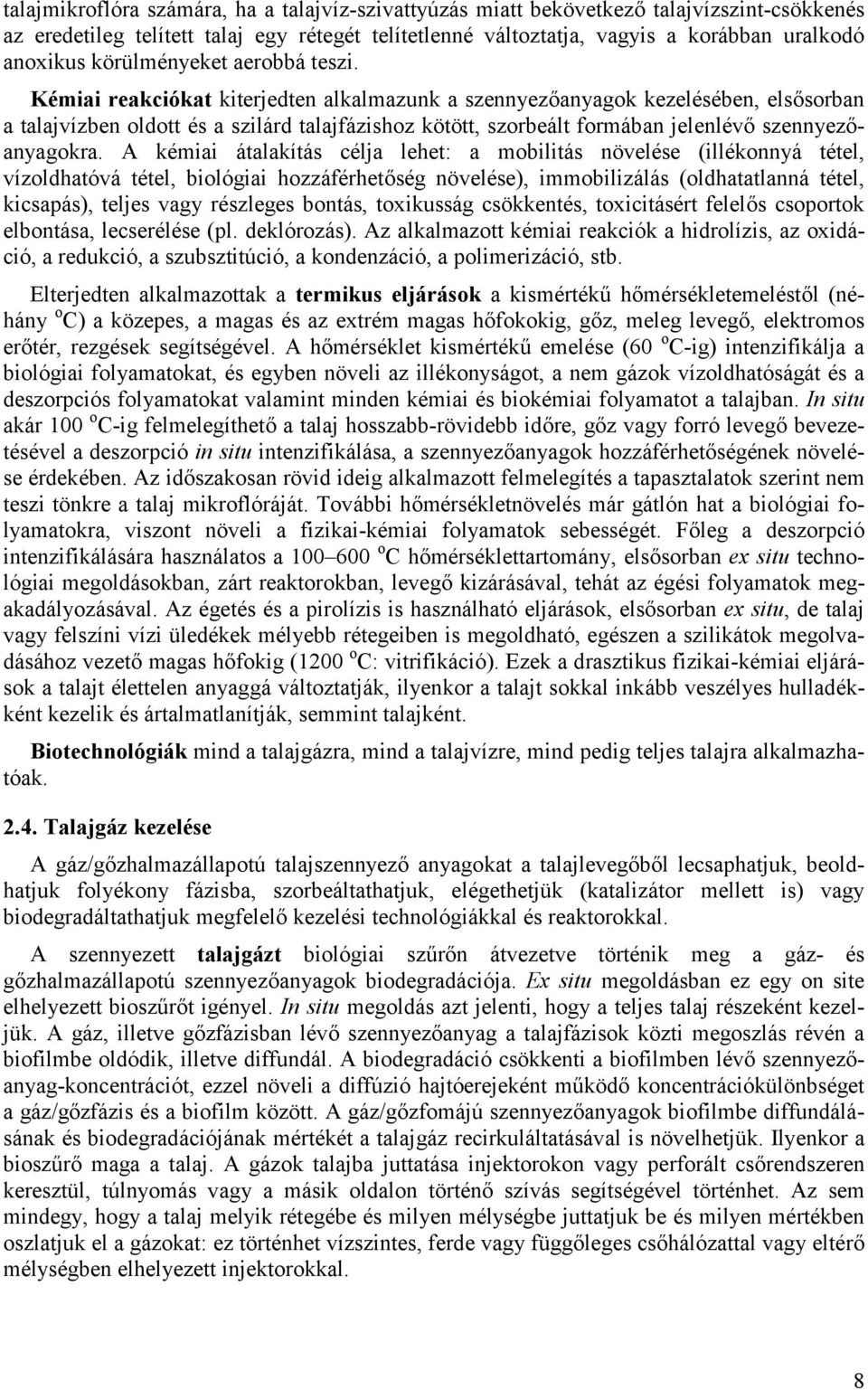 Kémiai reakciókat kiterjedten alkalmazunk a szennyez anyagok kezelésében, els sorban a talajvízben oldott és a szilárd talajfázishoz kötött, szorbeált formában jelenlév szennyez - anyagokra.