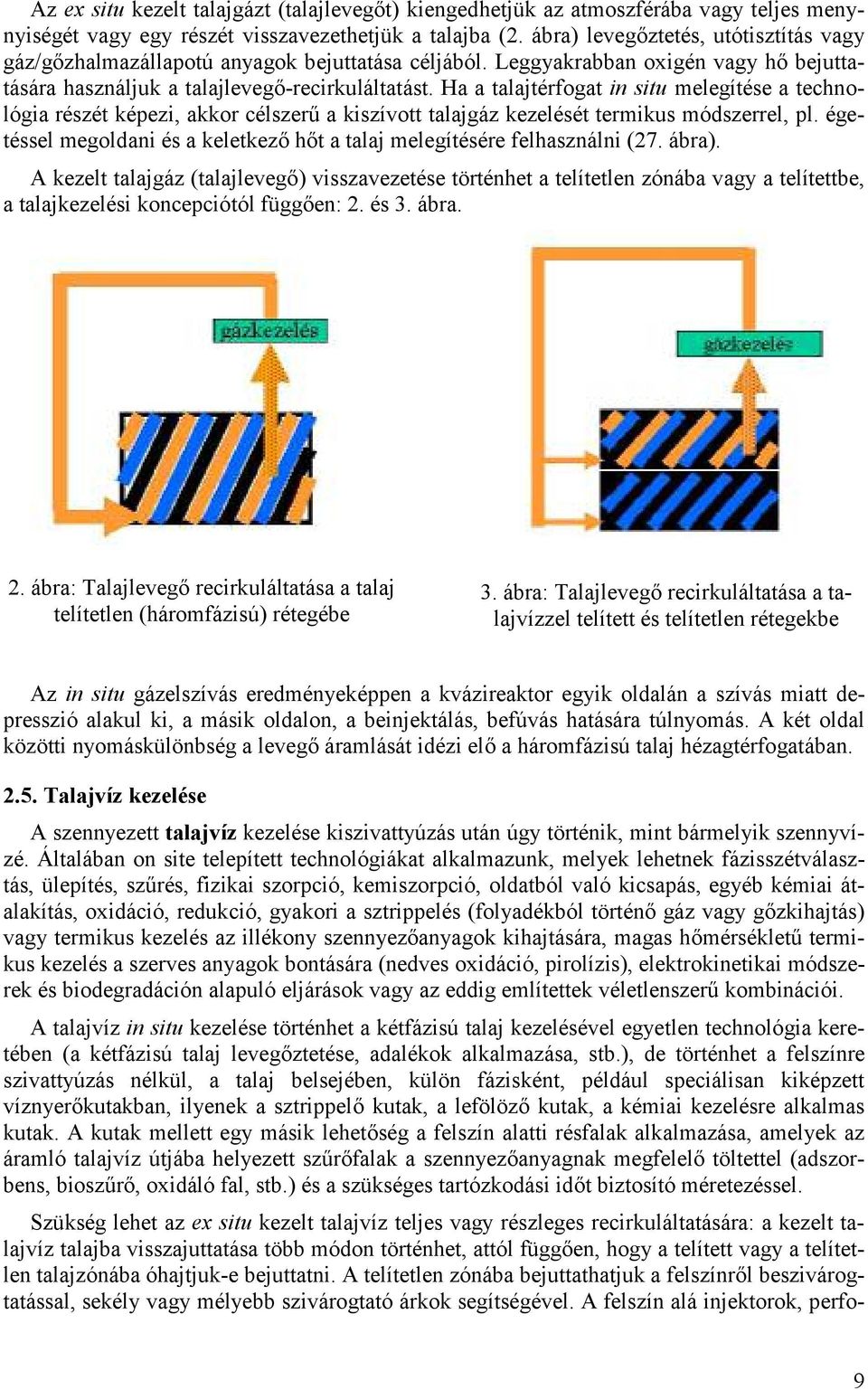 Ha a talajtérfogat in situ melegítése a technológia részét képezi, akkor célszer6 a kiszívott talajgáz kezelését termikus módszerrel, pl.