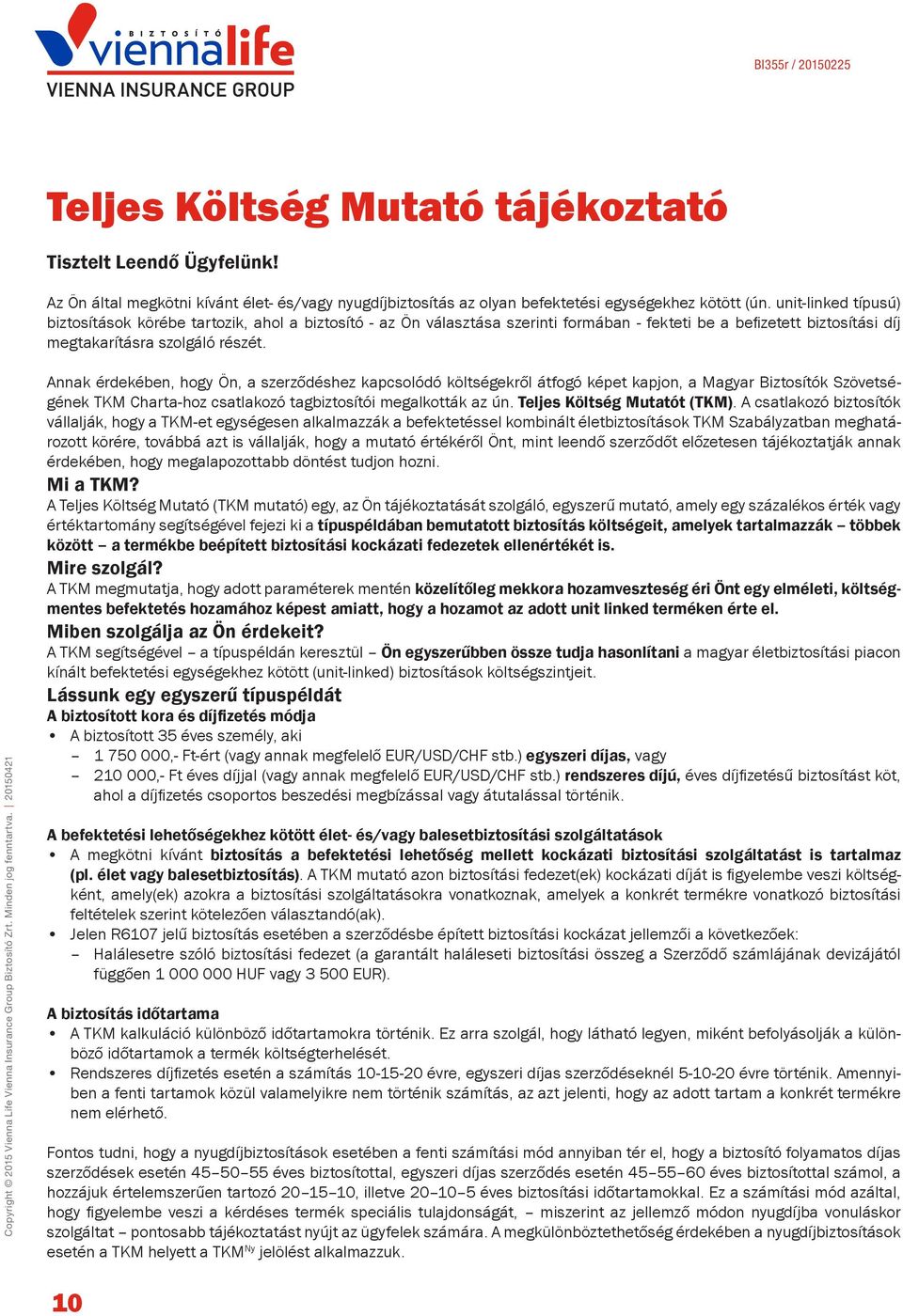 Copyright 2015 Vienna Life Vienna Insurance Group Biztosító Zrt. Minden jog fenntartva.