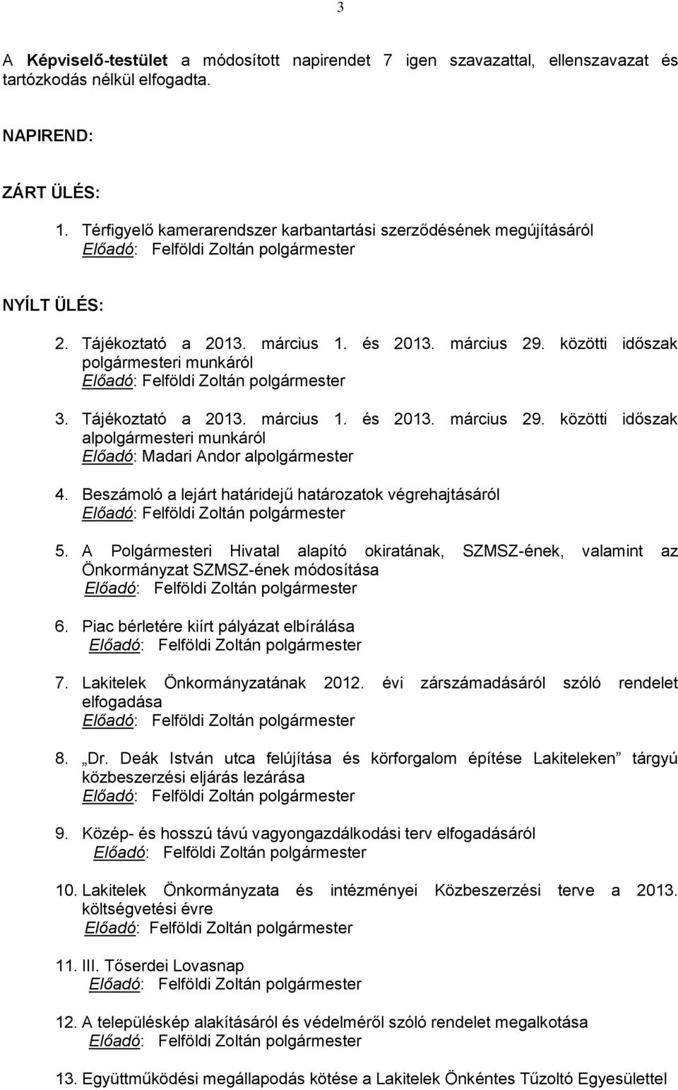 közötti időszak polgármesteri munkáról Előadó: Felföldi Zoltán polgármester 3. Tájékoztató a 2013. március 1. és 2013. március 29.