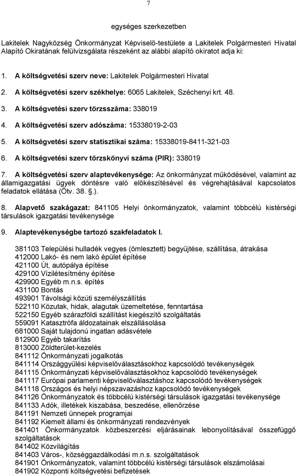 A költségvetési szerv adószáma: 15338019-2-03 5. A költségvetési szerv statisztikai száma: 15338019-8411-321-03 6. A költségvetési szerv törzskönyvi száma (PIR): 338019 7.