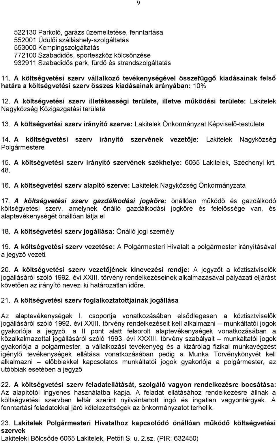 A költségvetési szerv illetékességi területe, illetve működési területe: Lakitelek Nagyközség Közigazgatási területe 13.