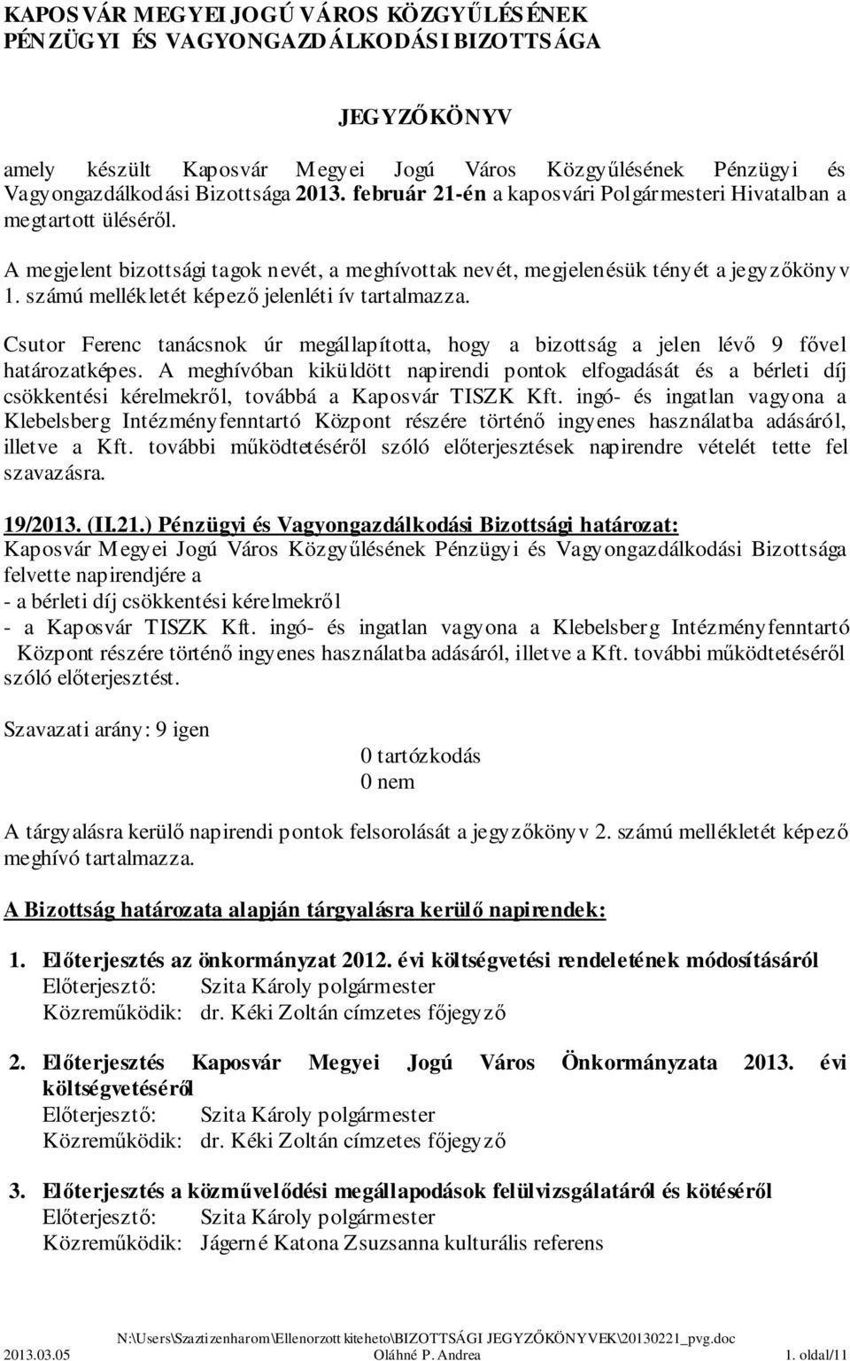 számú mellékletét képező jelenléti ív tartalmazza. Csutor Ferenc tanácsnok úr megállapította, hogy a bizottság a jelen lévő 9 fővel határozatképes.