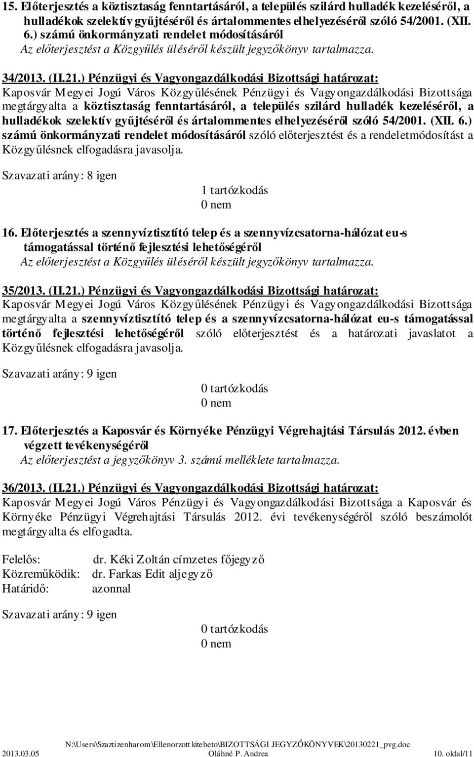 ) Pénzügyi és Vagyongazdálkodási Bizottsági határozat: megtárgyalta a köztisztaság fenntartásáról, a település szilárd hulladék kezeléséről, a hulladékok szelektív gyűjtéséről és ártalommentes