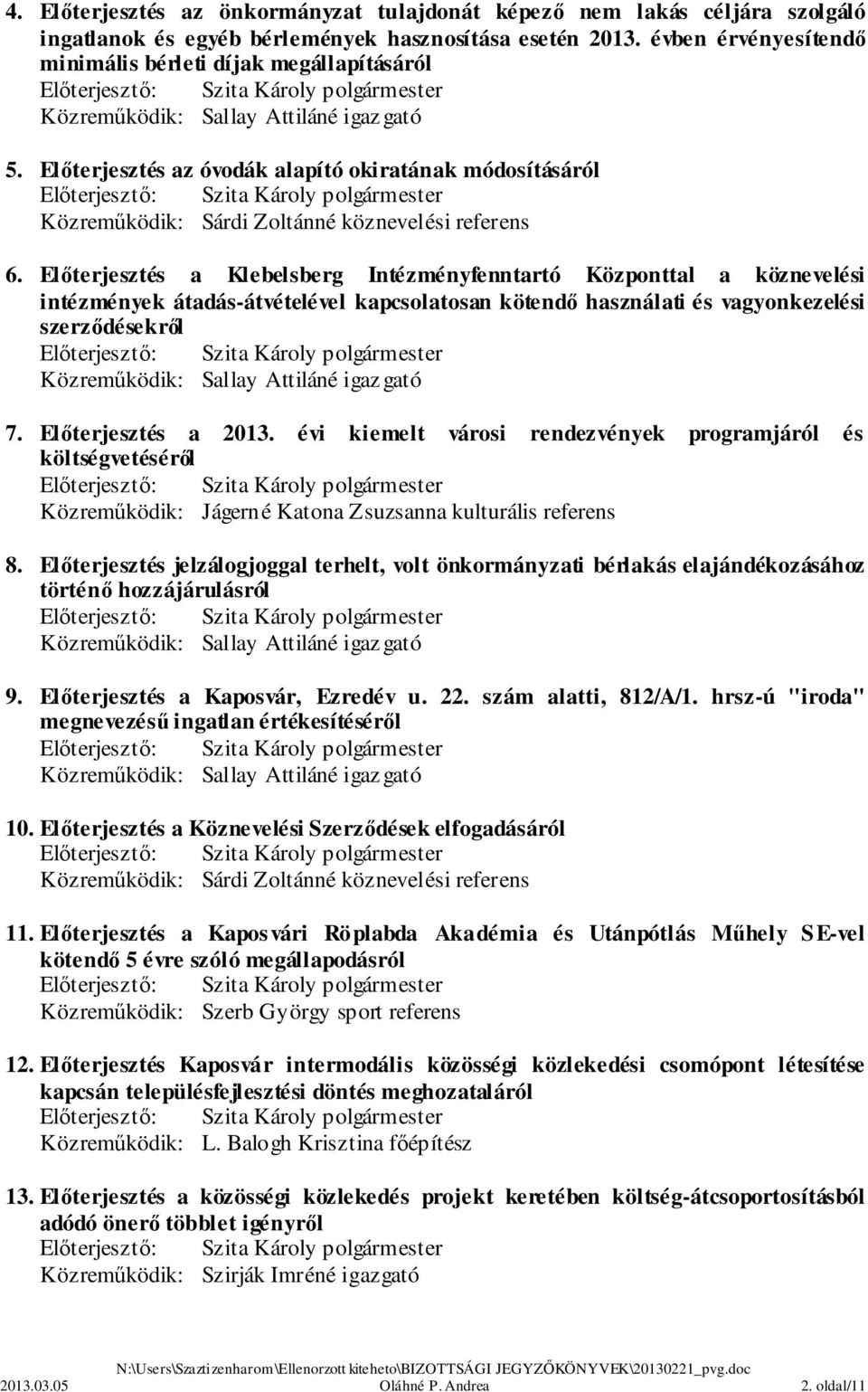 Előterjesztés az óvodák alapító okiratának módosításáról Közreműködik: Sárdi Zoltánné köznevelési referens 6.