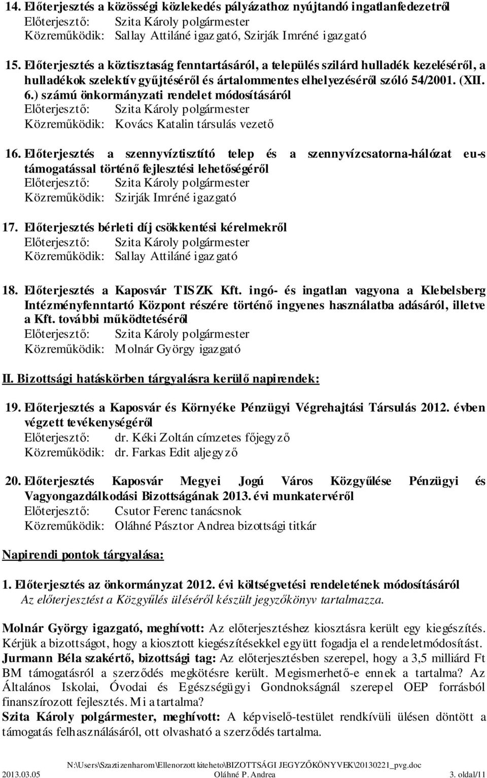 ) számú önkormányzati rendelet módosításáról Közreműködik: Kovács Katalin társulás vezető 16.