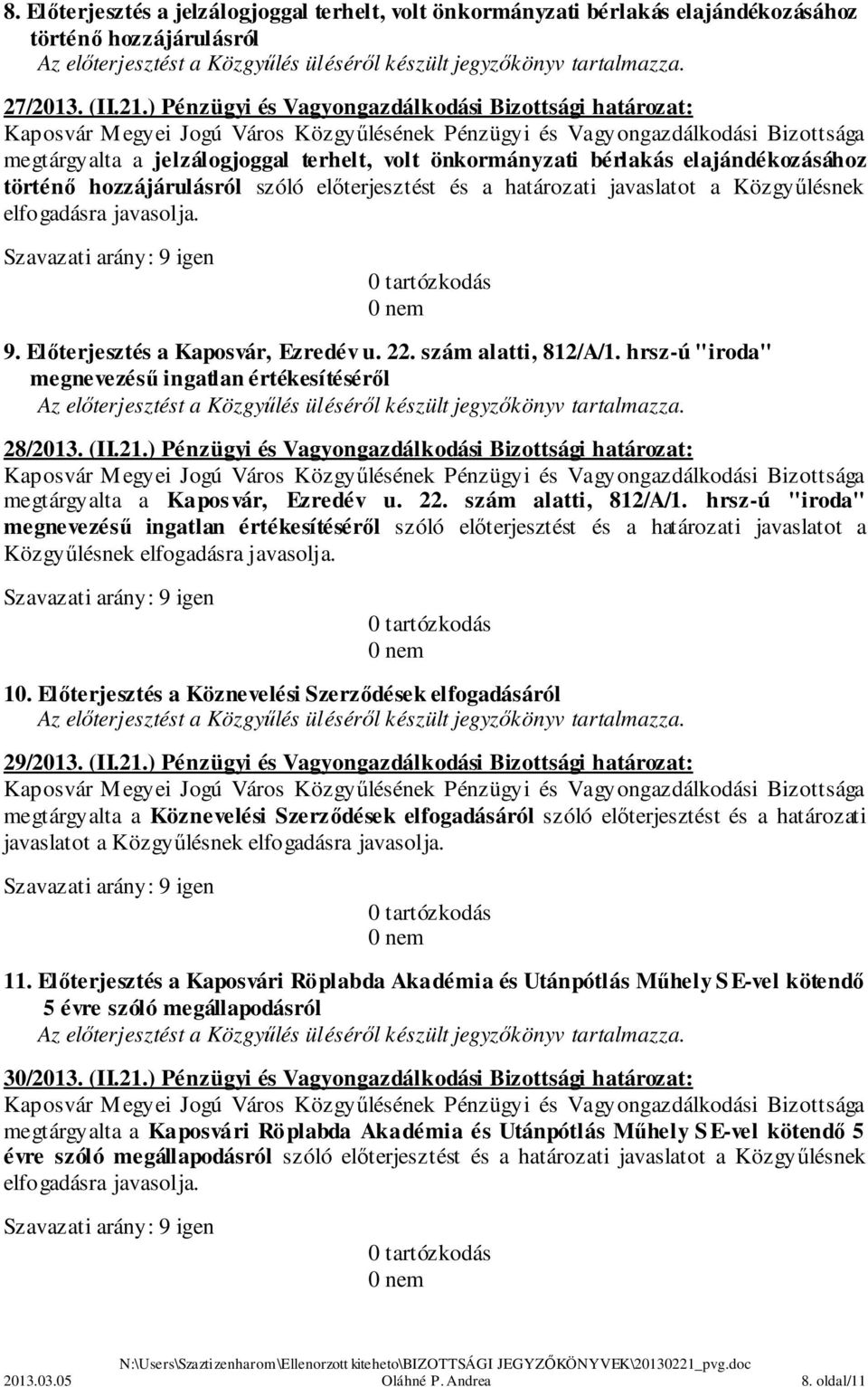 határozati javaslatot a Közgyűlésnek 9. Előterjesztés a Kaposvár, Ezredév u. 22. szám alatti, 812/A/1. hrsz-ú "iroda" megnevezésű ingatlan értékesítéséről 28/2013. (II.21.