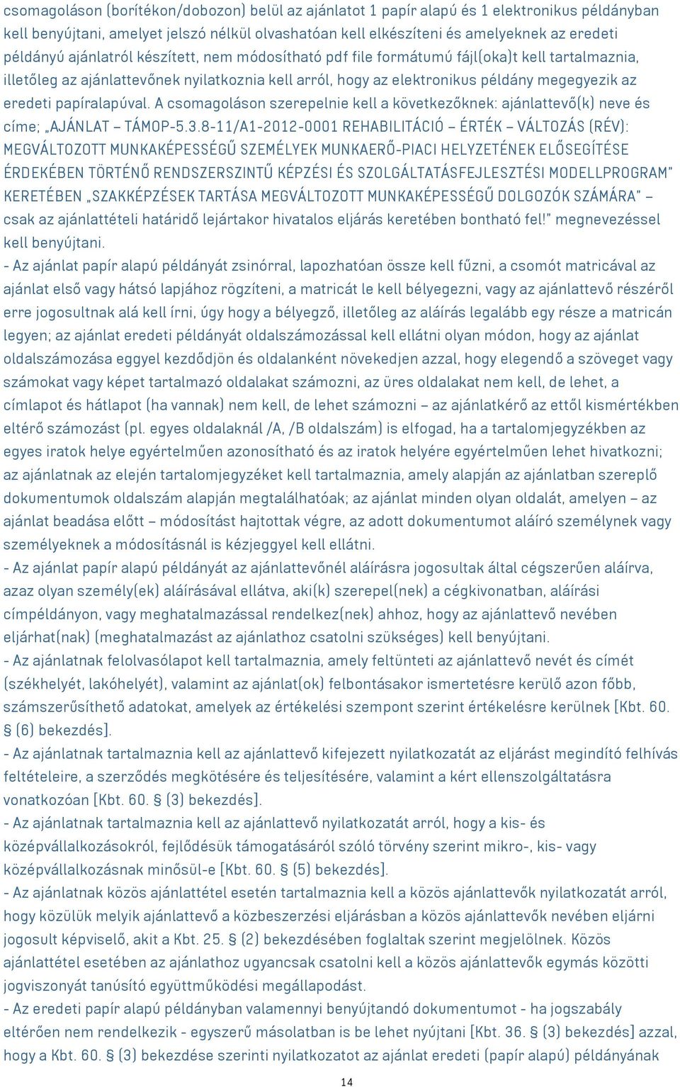 papíralapúval. A csomagoláson szerepelnie kell a következőknek: ajánlattevő(k) neve és címe; AJÁNLAT TÁMOP-5.3.