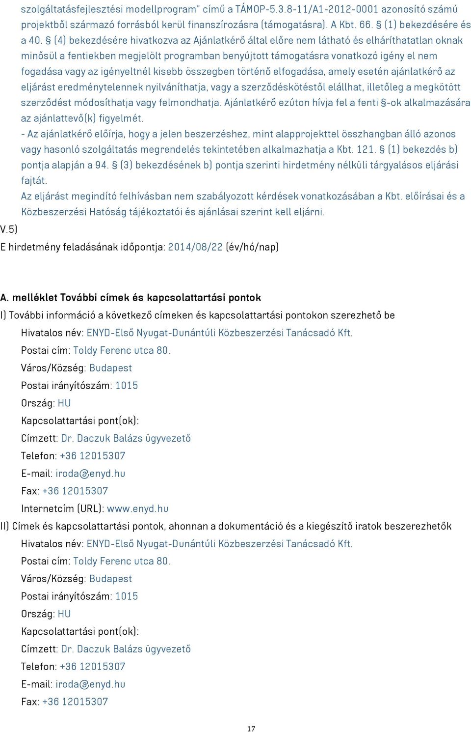 igényeltnél kisebb összegben történő elfogadása, amely esetén ajánlatkérő az eljárást eredménytelennek nyilváníthatja, vagy a szerződéskötéstől elállhat, illetőleg a megkötött szerződést módosíthatja