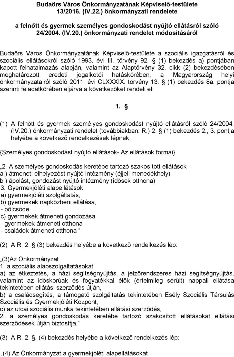 4. (IV.20.) önkormányzati rendelet módosításáról Budaörs Város Önkormányzatának Képviselő-testülete a szociális igazgatásról és szociális ellátásokról szóló 1993. évi III. törvény 92.