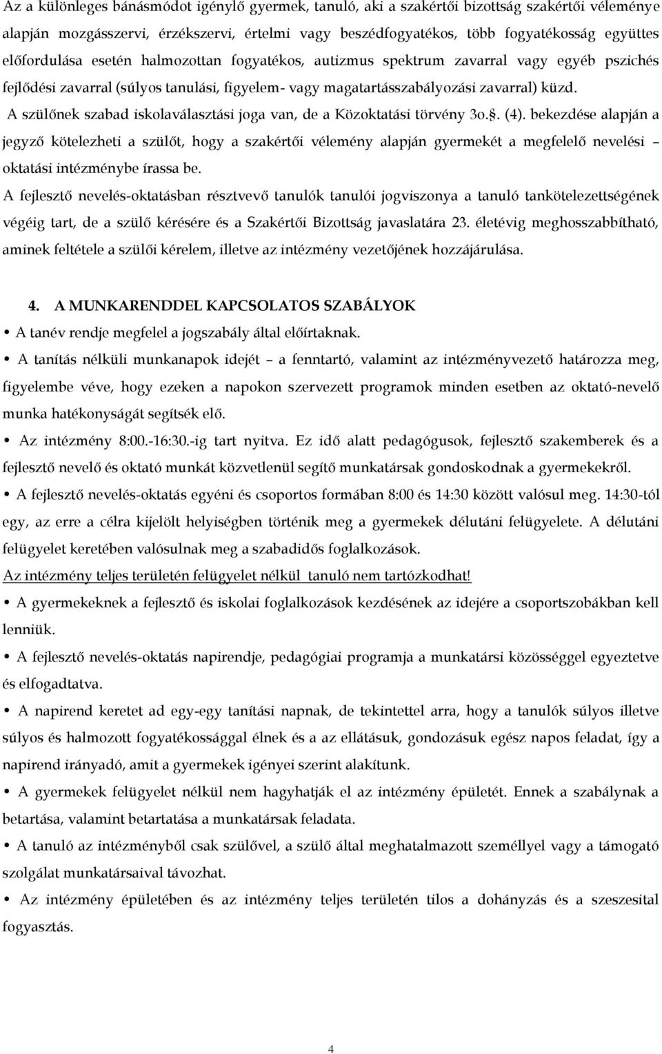 A szülőnek szabad iskolaválasztási joga van, de a Közoktatási törvény 3o.. (4).