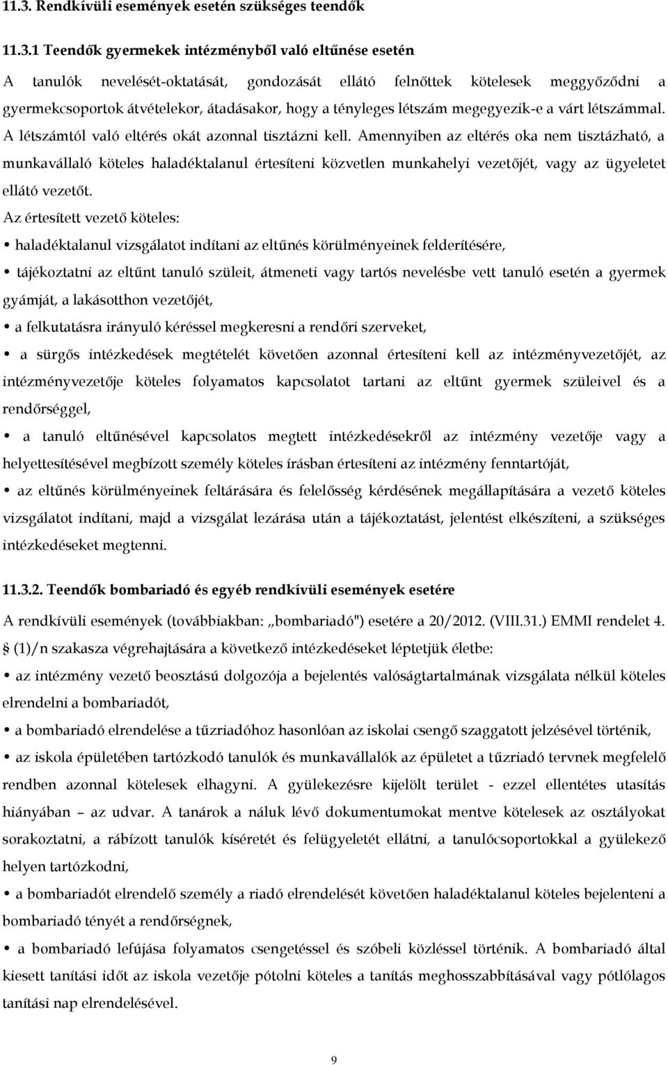 Amennyiben az eltérés oka nem tisztázható, a munkavállaló köteles haladéktalanul értesíteni közvetlen munkahelyi vezetőjét, vagy az ügyeletet ellátó vezetőt.