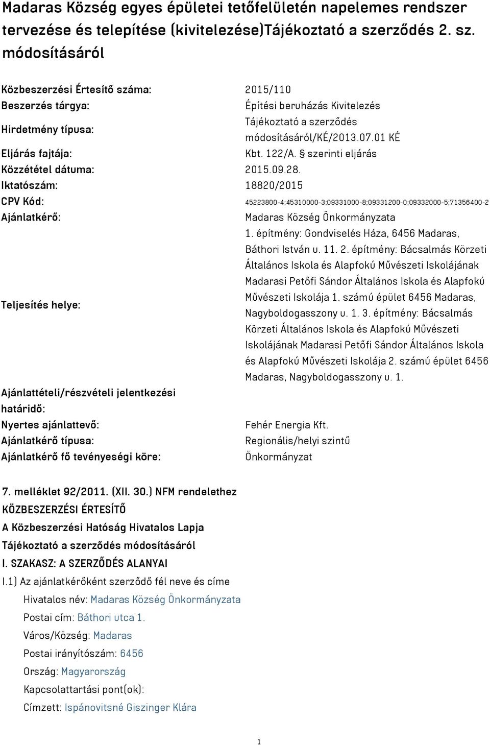 01 KÉ Eljárás fajtája: Kbt. 122/A. szerinti eljárás Közzététel dátuma: 2015.09.28.