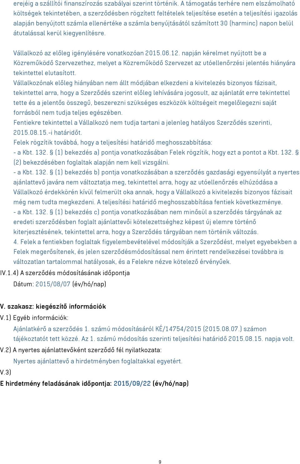 számított 30 (harminc) napon belül átutalással kerül kiegyenlítésre. Vállalkozó az előleg igénylésére vonatkozóan 2015.06.12.