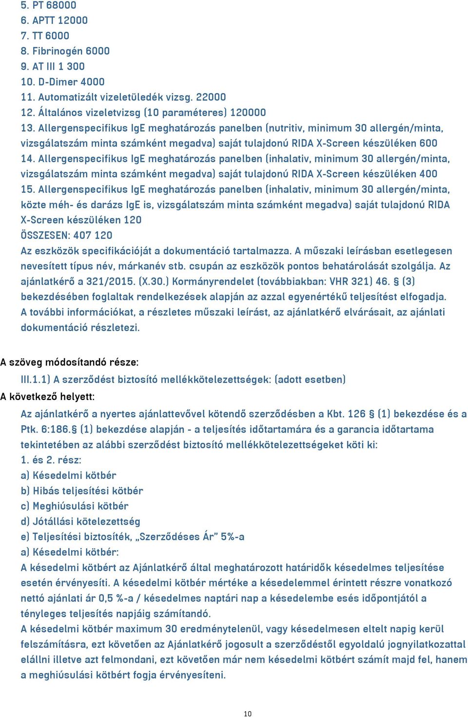 Allergenspecifikus IgE meghatározás panelben (inhalativ, minimum 30 allergén/minta, vizsgálatszám minta számként megadva) saját tulajdonú RIDA X-Screen készüléken 400 15.