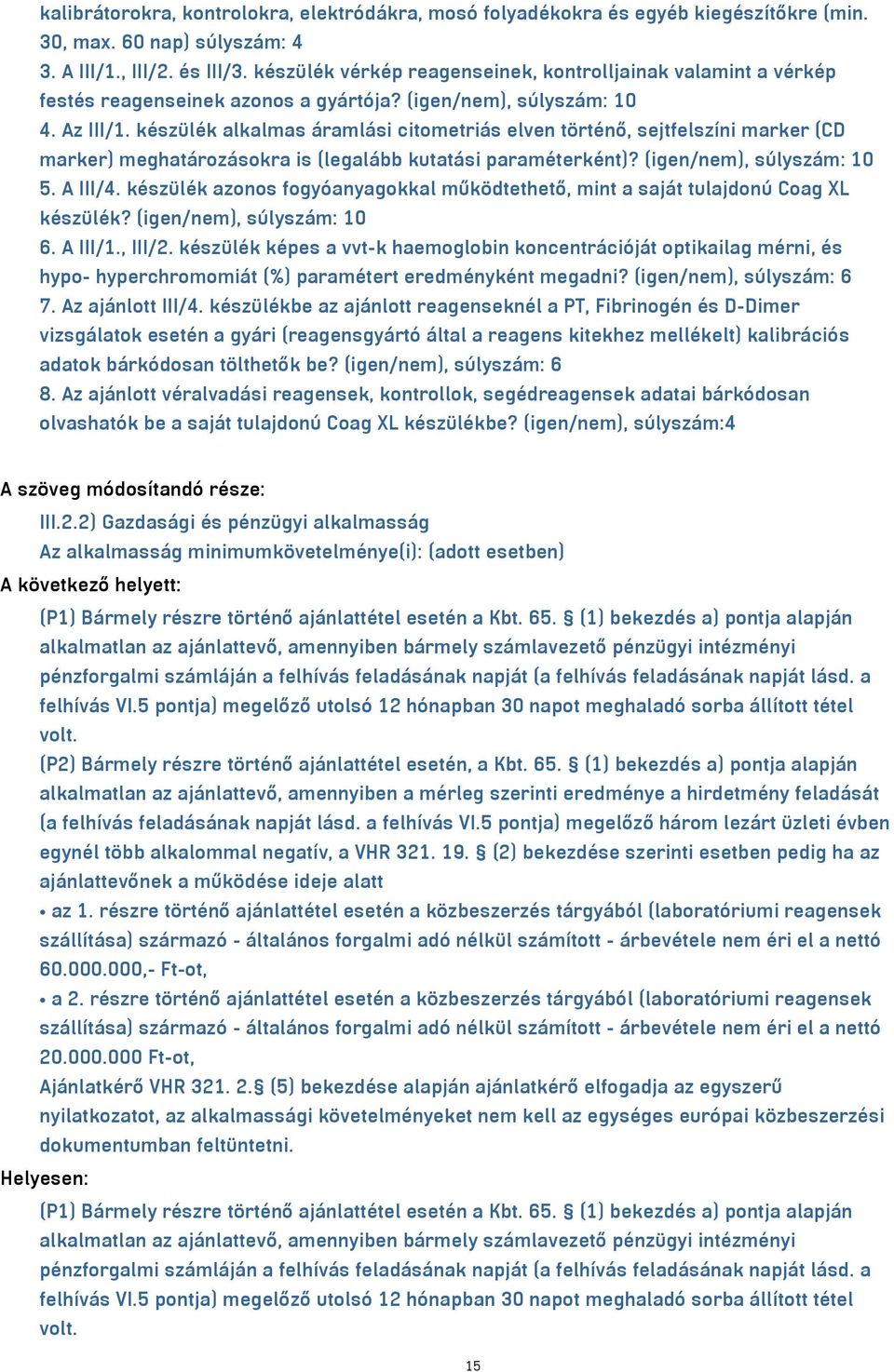 készülék alkalmas áramlási citometriás elven történő, sejtfelszíni marker (CD marker) meghatározásokra is (legalább kutatási paraméterként)? (igen/nem), súlyszám: 10 5. A III/4.