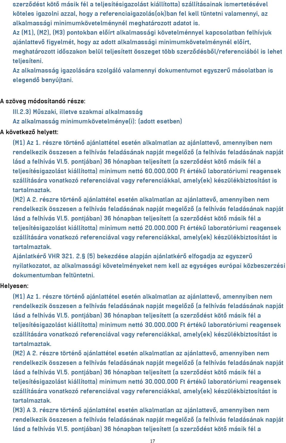 Az (M1), (M2), (M3) pontokban előírt alkalmassági követelménnyel kapcsolatban felhívjuk ajánlattevő figyelmét, hogy az adott alkalmassági minimumkövetelménynél előírt, meghatározott időszakon belül