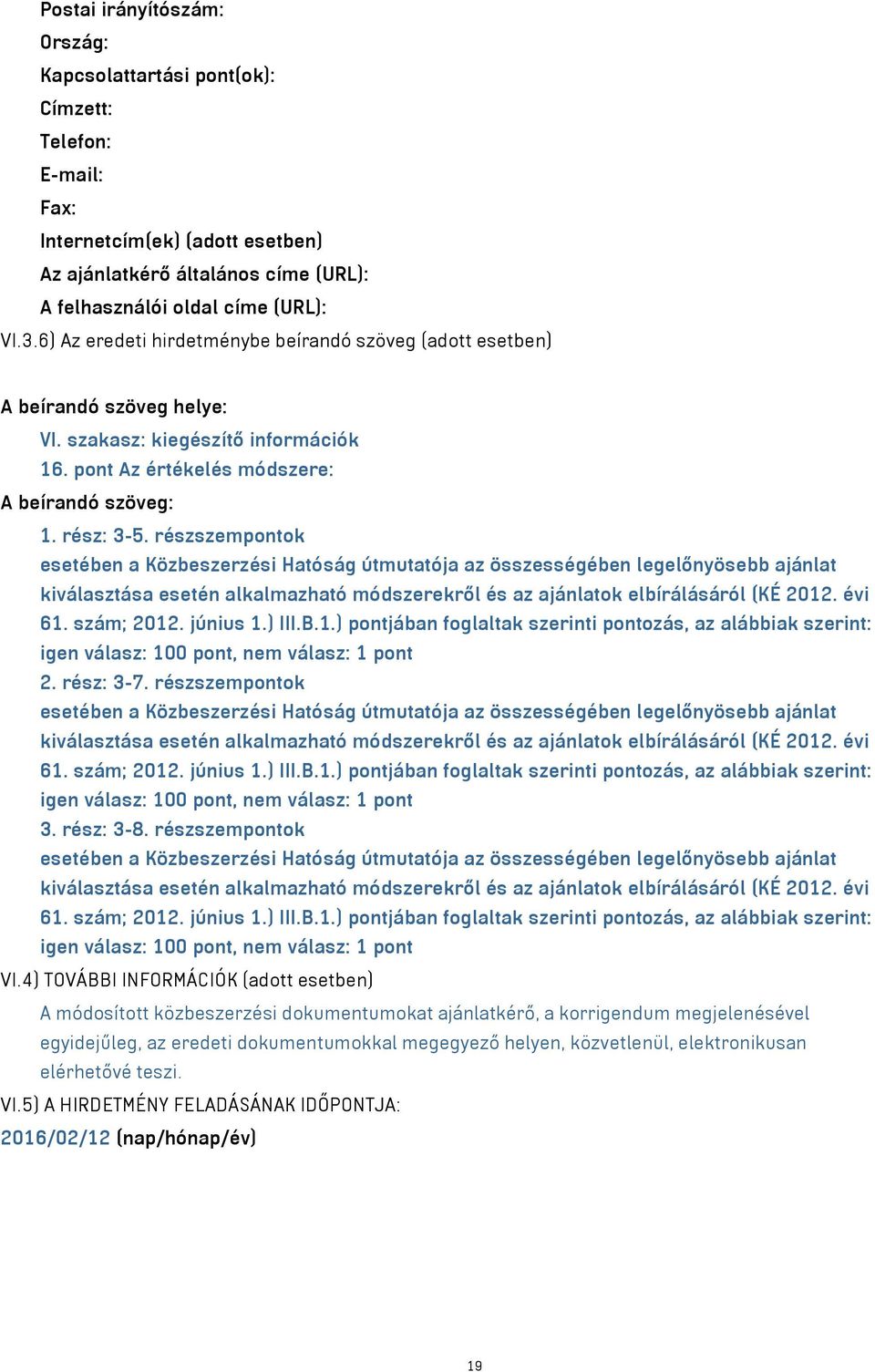 részszempontok esetében a Közbeszerzési Hatóság útmutatója az összességében legelőnyösebb ajánlat kiválasztása esetén alkalmazható módszerekről és az ajánlatok elbírálásáról (KÉ 2012. évi 61.