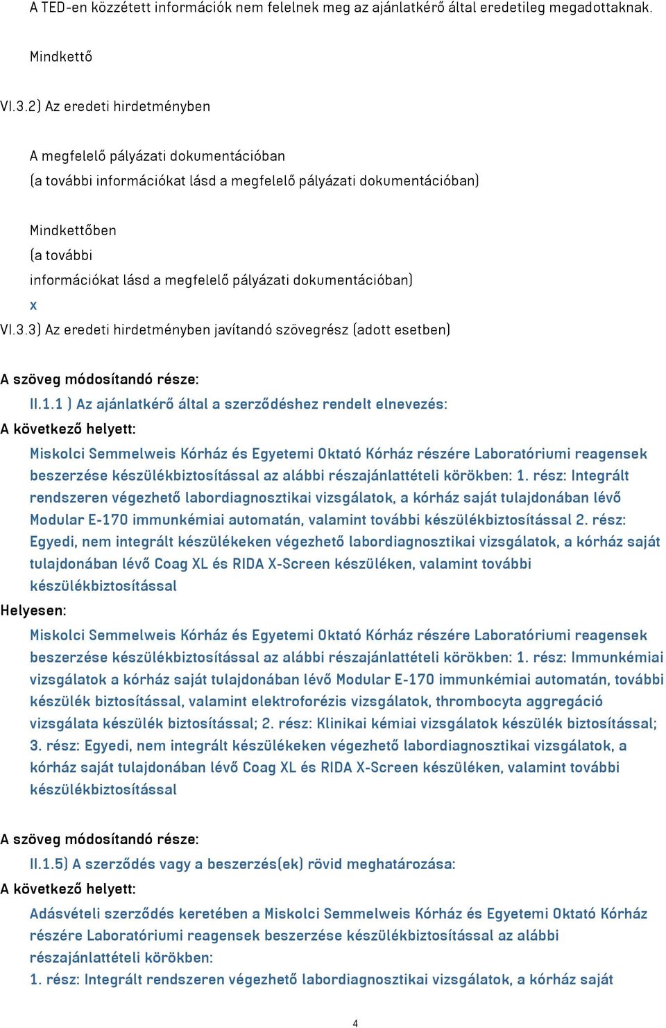 dokumentációban) x VI.3.3) Az eredeti hirdetményben javítandó szövegrész (adott esetben) A szöveg módosítandó része: II.1.