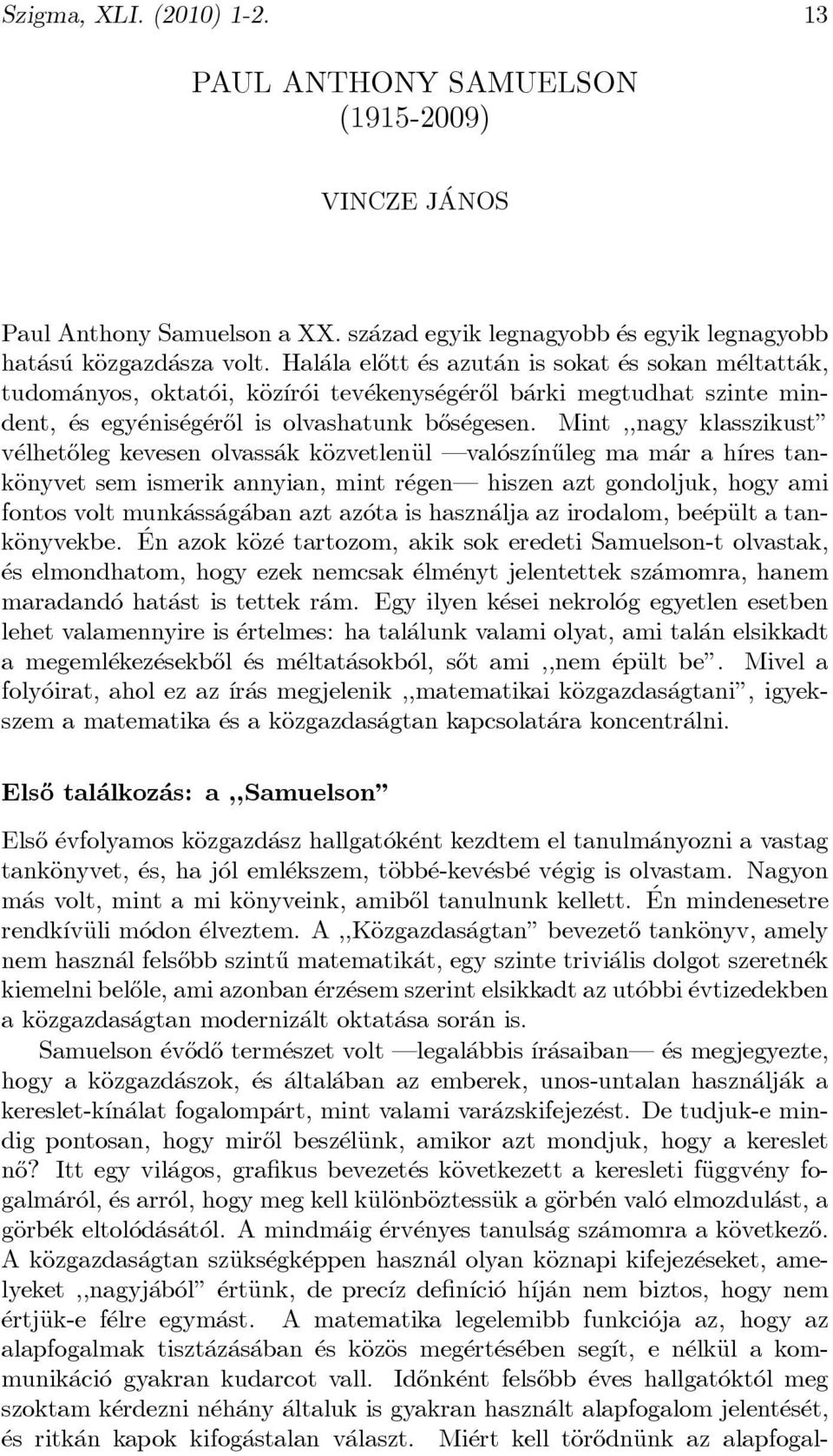 Mint,,nagy klasszikust" v elhet}oleg kevesen olvass ak käozvetlenäul val osz ³n}uleg ma m ar a h ³res tankäonyvet sem ismerik annyian, mint r egen hiszen azt gondoljuk, hogy ami fontos volt munk ass