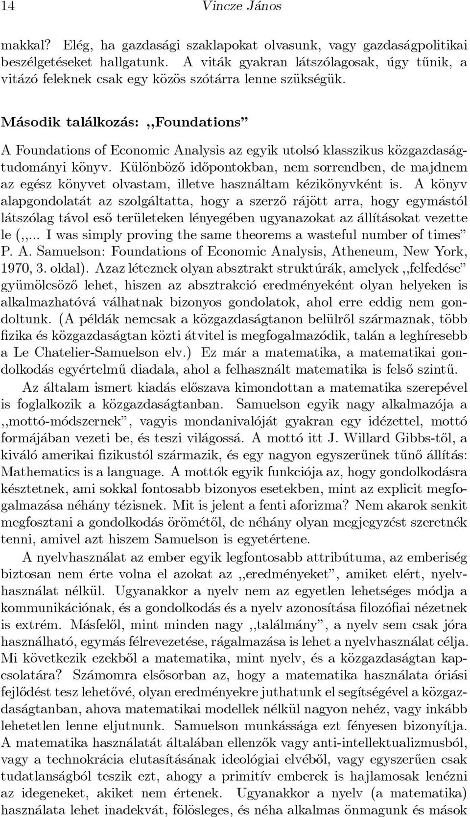 M asodik tal alkoz as:,,foundations" A Foundations of Economic Analysisaz egyik utols o klasszikus käozgazdas agtudom anyi käonyv.