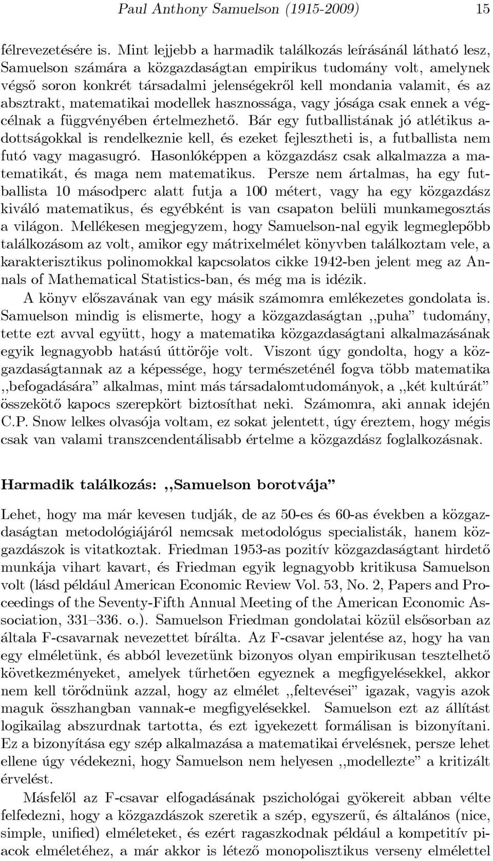 mondania valamit, es az absztrakt, matematikai modellek hasznoss aga, vagy j os aga csak ennek a v egc elnak a fäuggv eny eben ertelmezhet}o.